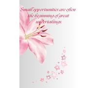 Small Opportunities Are Often The Beginning Of Great Enterprises.: Boost Your Confidence In making Decisions Or Lift Your Spirits.