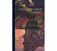 Small Or Large Families: Birth Control From The Moral, Racial And Eugenic Standpoint; Volume 25