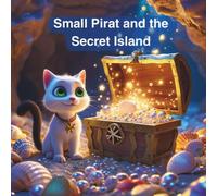 Small Pirat and the Secret Island: A heartwarming children’s picture book about courage, friendship, and teamwork | Ages 3-8 | Illustrated treasure ... with animals, sea magic, and discovery