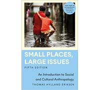 Small Places, Large Issues: An Introduction to Social and Cultural Anthropology