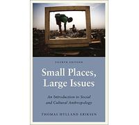 Small Places, Large Issues - Fourth Edition: An Introduction to Social and Cultural Anthropology