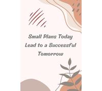 Small Plans Today Lead to a Successful Tomorrow: The Planner for What Matters Most | A thoughtfully designed journal to organize your day on a single concise page