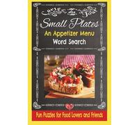 Small Plates An Appetizer Menu Word Search Puzzle Book: Tasty Word Puzzles about Tapas, Small Bites, Dips, Snacks and Global Small Plates. 6x9 inches ... at a time! Great for foodies and cooks.