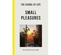 Small Pleasures: What makes life truly valuable