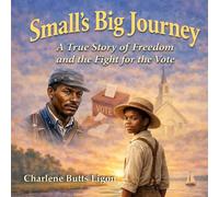 Small’s Big Journey: A True Story of Freedom and the Fight for the Vote