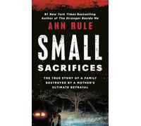 [(Small Sacrifices: a True Story of Passion and Murder)] [by: Ann Rule]