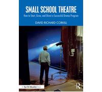 Small School Theatre How to Start, Grow, and Direct a Successful Drama Program - David Richard Corkill - Routledge - ebook (ePub) - Livre