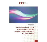 Small-signal and noise analytical models for diodes and transistor at THz frequencies - Mahi Fatima Zohra - Universitaires Europeennes - broché - Etude