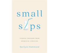 Small Sips Finding Freedom from Spiritual Striving - Darilynn Hammond - Leafwood Publishers - ebook (ePub) - Livre