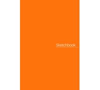 Small Sketch Pad 4x6: Orange Mini Simple Sketch Book for Drawing: Tiny Sketchpad Pocket Journal for Sketching and Doodling, 64 Pages