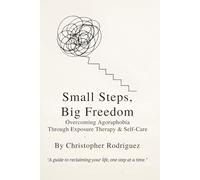 Small Steps, Big Freedom: Overcoming Agoraphobia Through Exposure Therapy & Self-Care1