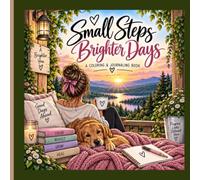 Small Steps, Brighter Days: A Self-Care Coloring & Journaling Book for Teen Girls & Women to Find Calm, Practice Self-Love, Release Stress & Embrace Healing.