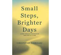 Small Steps, Brighter Days: Living Through Depression One Step at a Time