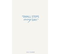 SMALL STEPS EVERYDAY:: Your Daily Planner Journal