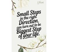 Small steps in the right direction can turn out to be the biggest step of your life: Motivational Notebook for Daily Progress, Growth Mindset, and ... Quote Journal for Self-Reflection and Success