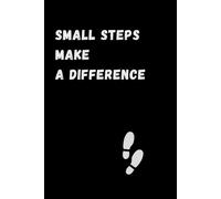 Small Steps Make a Difference: Inspiration, Motivation, Journal, Notebook To Write
