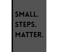 Small. Steps. Matter.: Motivational Inspiring Journal Gift for Family and Friends