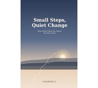 Small Steps, Quiet Change: Short Stories About the Choices We Never Make