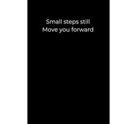 Small Steps Still Move You Forward: A Minimalist Black Journal for Gentle Progress and Everyday Growth | 6x9 Lined Notebook for Reflection, Healing, and Motivation