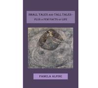 Small Tales and Tall Tales - Plus a Few Facts of Life