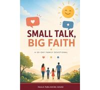 Small Talk, Big Faith: A 30-Day Family Devotional