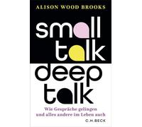 Small Talk, Deep Talk Wie Gespräche gelingen und alles andere im Leben auch - Alison Wood Brooks - C.H.Beck - ebook (ePub) - Livre