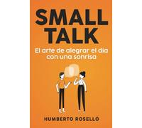 Small Talk: El arte de alegrar el día con una sonrisa