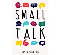 Small Talk: How to Start a Conversation, Truly Connect with Others and Make a Killer First Impression