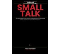 Small Talk Made Simple: How to Start Conversations, Keep Them Alive, and Never Run Out of Things to Say
