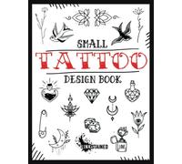 Small Tattoo Design Book: Ideas for First and Next Minimalist Tattoos | For Men and Women, Beginners and Professionals | More than 1000 Designs