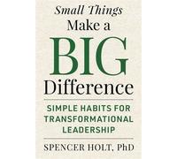 Small Things Make a Big Difference Simple Habits for Transformational Leadership - Spencer Holt - Peakpoint Press - ebook (ePub) - Livre