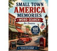 Small Town America Memories: Nostalgic Word Search Puzzles Celebrating Main Streets, Family Life, Old Stores, School Days, and Simpler Times