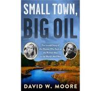 Small Town Big Oil by David W. Moore Inconnu (Auteur)
