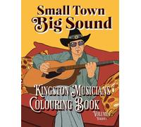 Small Town Big Sound Kingston Musicians Colouring Book Volume 1: Version 1