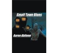 Small Town Blues - Aaron Abilene - Draft2Digital - Livre en Anglais Aaron AbileneAaron Abilene (Auteur)
