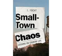 Small-Town Chaos Lessons on Country Life - L. Focht - Fat Pheasant Press - ebook (ePub) - Livre