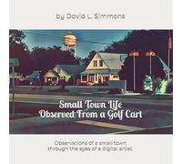Small Town Life Observed From a Golf Cart: Observations of a small town through the eyes of a digital artist.