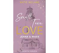 Small Town Love - Jenna & Mark Eine Spicy Enemies to Lovers Workplace Tension Small Town Romance - Katie McLane - via tolino media - ebook (ePub) - Livre