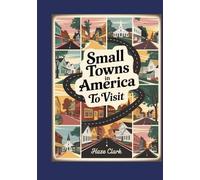 Small Towns in America to Visit: 2025 Guide to Charming, Affordable & Authentic U.S. Escapes