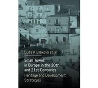Small Towns in Europe in the 20th and 21st Centuries: Heritage and Development Strategies - [Version Originale] Inconnu (Auteur)