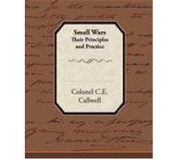 Small Wars Their Principles and Practice Callwell, Colonel C. E. (Auteur)
