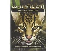 Small Wild Cats: The Animal Answer Guide - [Livre en VO] James G Sanderson, Patrick Watson (Auteur)