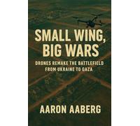Small Wings, Big Wars: Drones Remake the Battlefield from Ukraine to Gaza