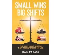 Small Wins Big Shifts: The Daily Habit System that Transformed My Life