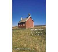 Small Wonder - The Little Red Schoolhouse In History And Memory