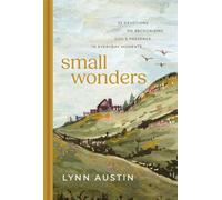Small Wonders 52 Devotions on Recognizing God's Presence in Everyday Moments - Lynn Austin - Tyndale Momentum - ebook (ePub) - Livre