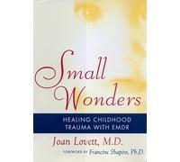 Small Wonders: Healing Childhood Trauma With Emdr