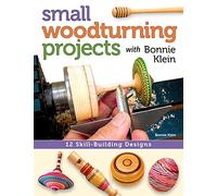 Small Woodturning Projects with Bonnie Klein: 12 Skill-Building Designs-