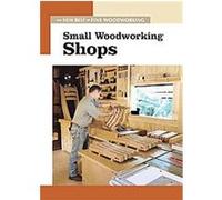 Small Woodworking Shops, The New Best of Fine Woodworking Series