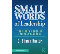 Small Words of Leadership The Hidden Power of Everyday Language - G. Shawn Hunter - Productivity Press - ebook (ePub) - Livre